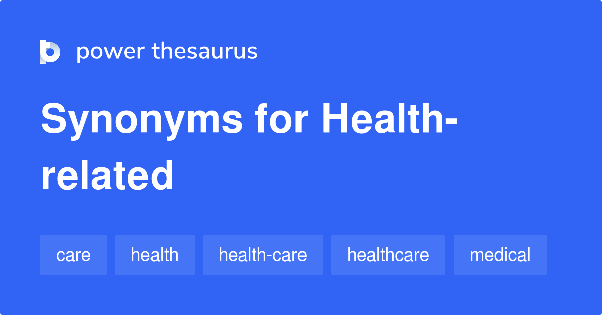 Healthrelated synonyms 69 Words and Phrases for Healthrelated