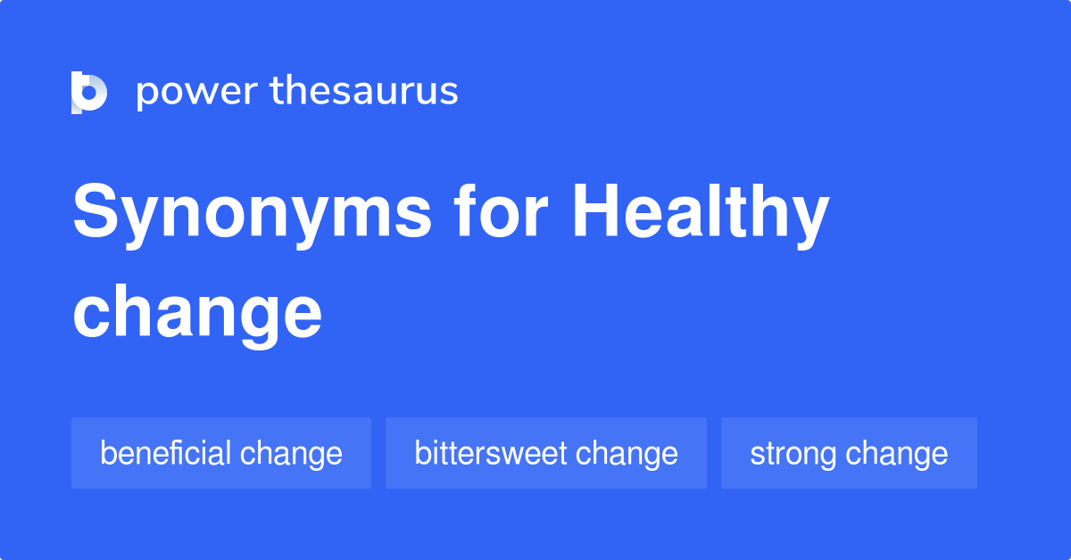 Healthy Change synonyms 11 Words and Phrases for Healthy Change