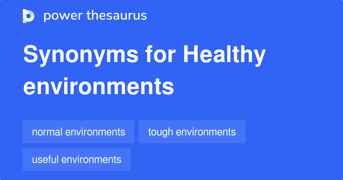 Healthy Environments synonyms 14 Words and Phrases for Healthy