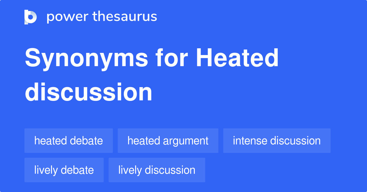 Heated Discussion synonyms 272 Words and Phrases for Heated Discussion