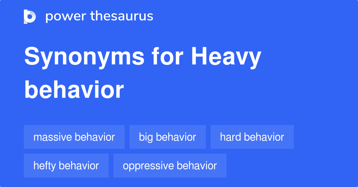 Heavy Behavior synonyms 10 Words and Phrases for Heavy Behavior