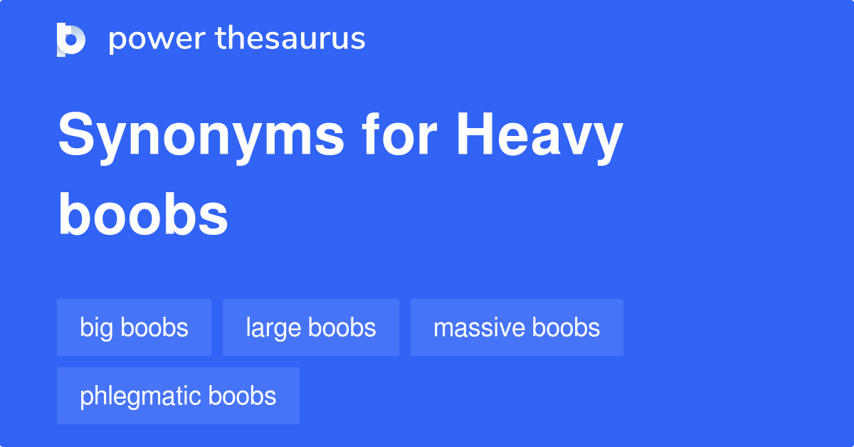 Heavy Boobs synonyms - 8 Words and Phrases for Heavy Boobs