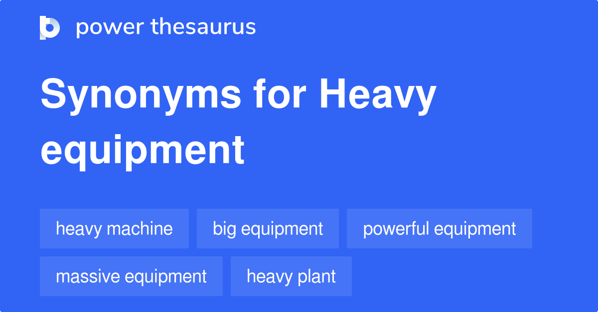 Heavy Equipment synonyms 243 Words and Phrases for Heavy Equipment