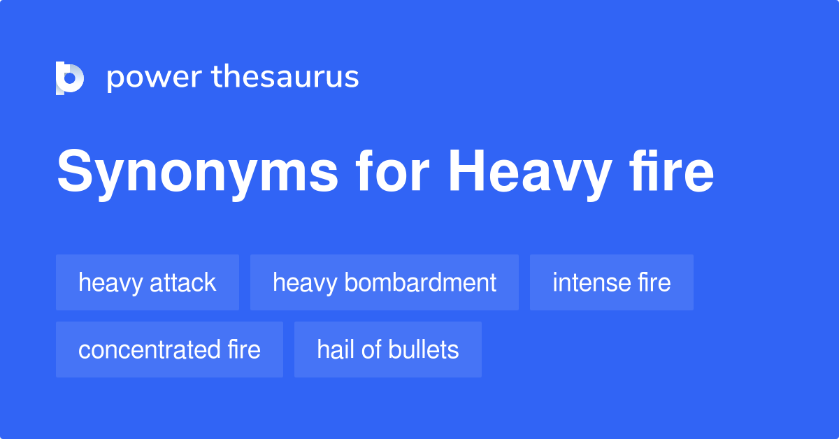 Heavy Fire synonyms 59 Words and Phrases for Heavy Fire