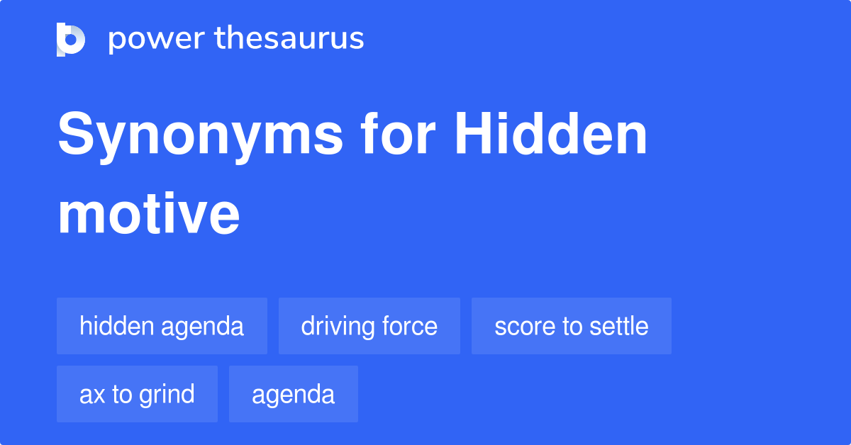 Hidden Motive synonyms 164 Words and Phrases for Hidden Motive