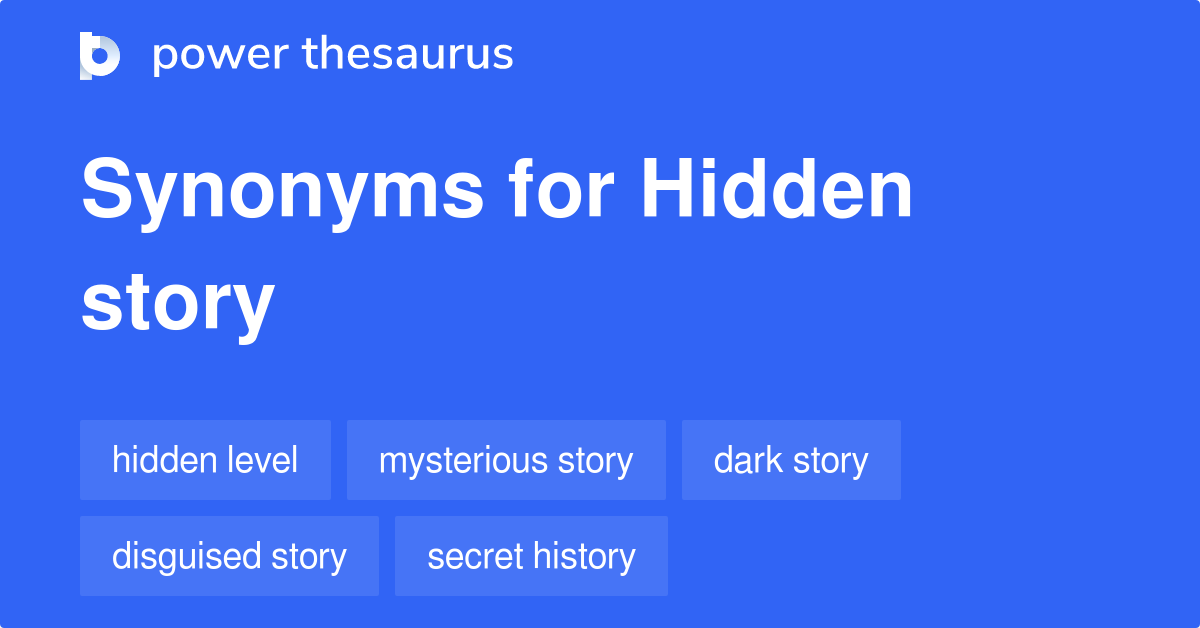 Hidden Story synonyms 22 Words and Phrases for Hidden Story
