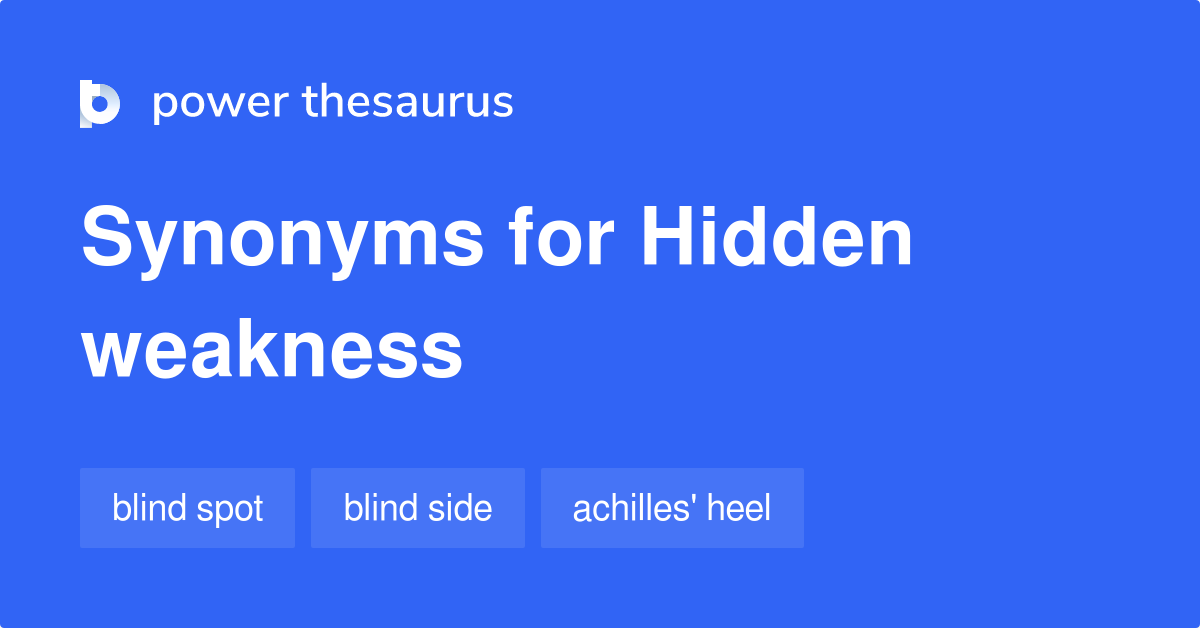 Hidden Weakness synonyms 50 Words and Phrases for Hidden Weakness