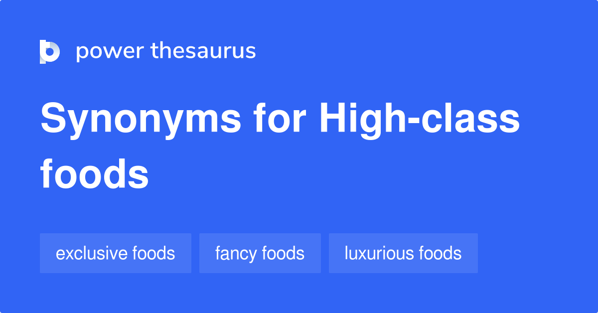 Highclass Foods synonyms 20 Words and Phrases for Highclass Foods