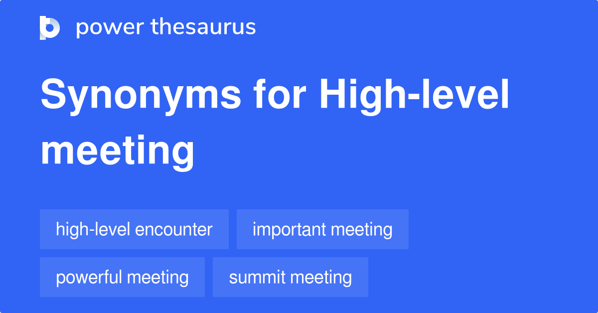 Highlevel Meeting synonyms 54 Words and Phrases for Highlevel Meeting