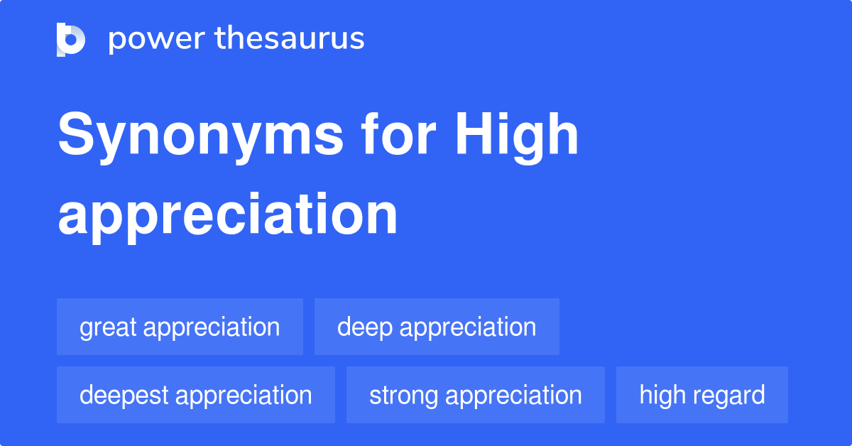 High Appreciation synonyms 99 Words and Phrases for High Appreciation
