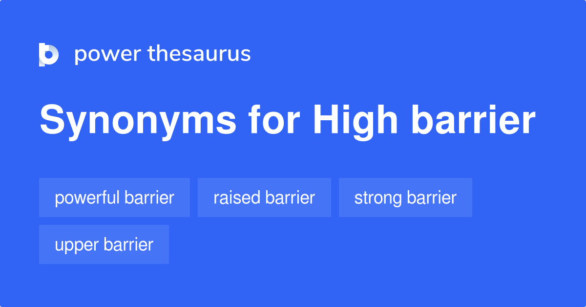 High Barrier synonyms 11 Words and Phrases for High Barrier