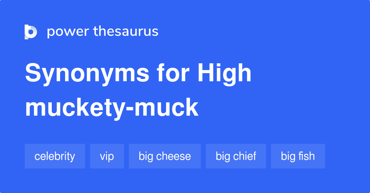 High Mucketymuck synonyms 269 Words and Phrases for High Mucketymuck