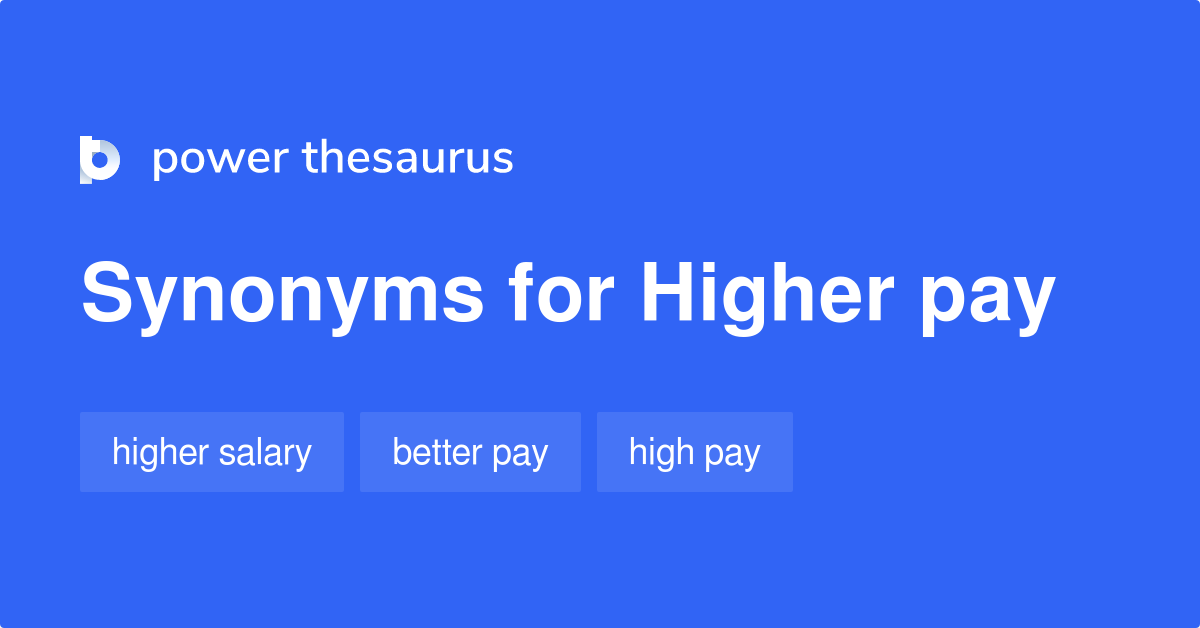 Higher Pay synonyms 93 Words and Phrases for Higher Pay