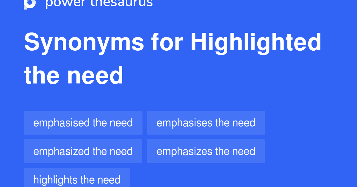 Highlighted The Need synonyms 81 Words and Phrases for Highlighted