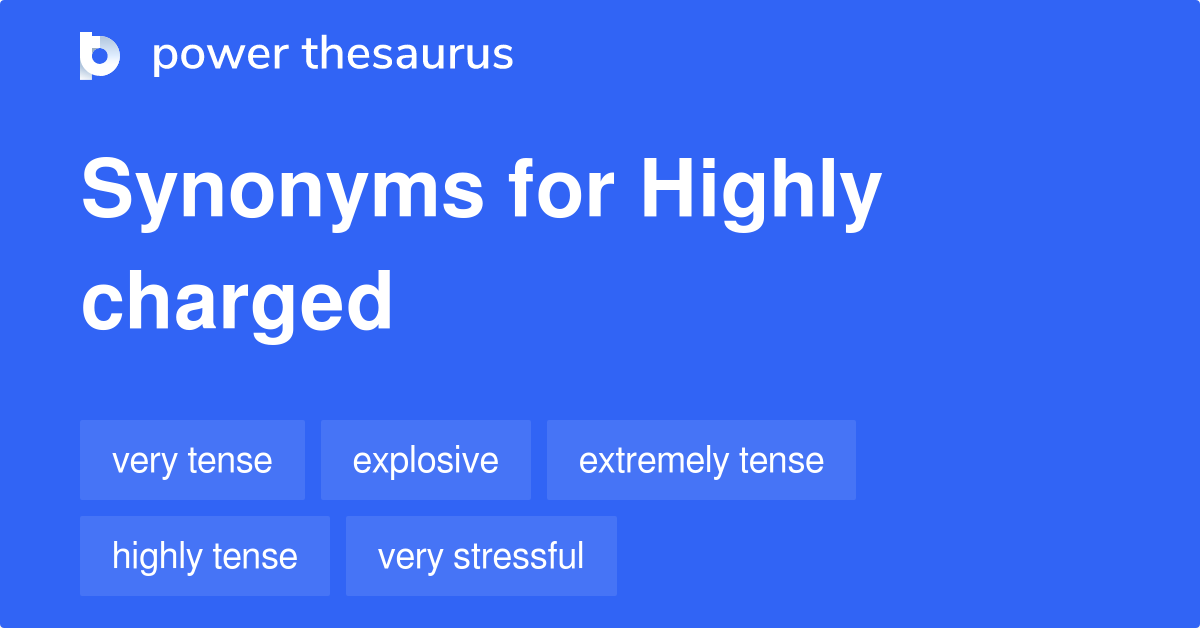 Highly Charged synonyms 103 Words and Phrases for Highly Charged