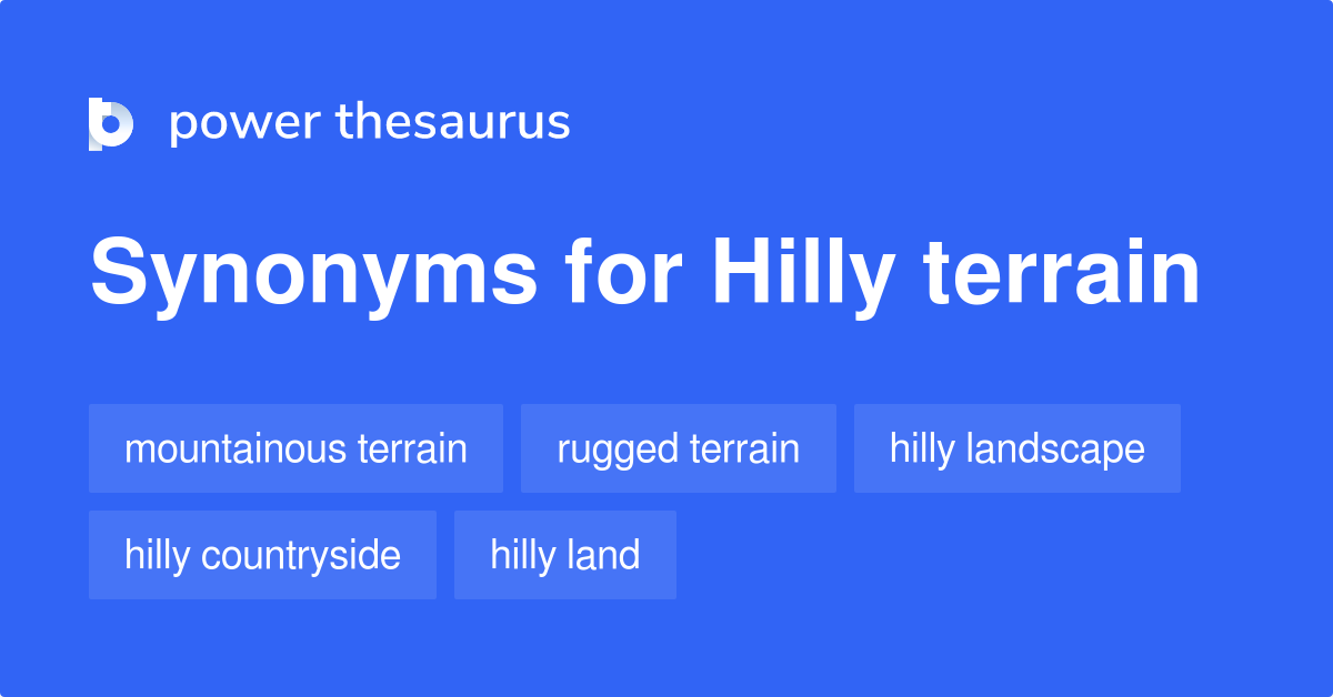 Hilly Terrain synonyms 279 Words and Phrases for Hilly Terrain