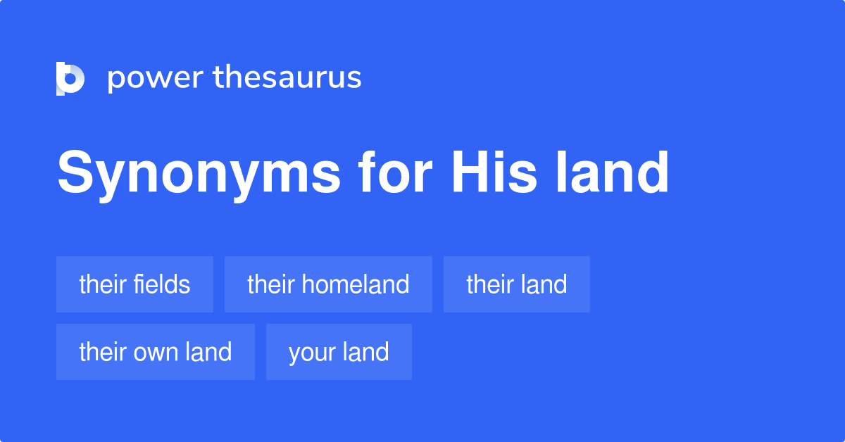 His Land synonyms 22 Words and Phrases for His Land
