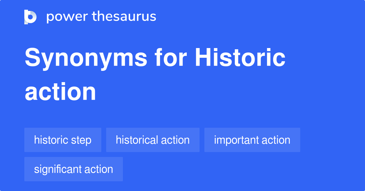 Historic Action synonyms 13 Words and Phrases for Historic Action