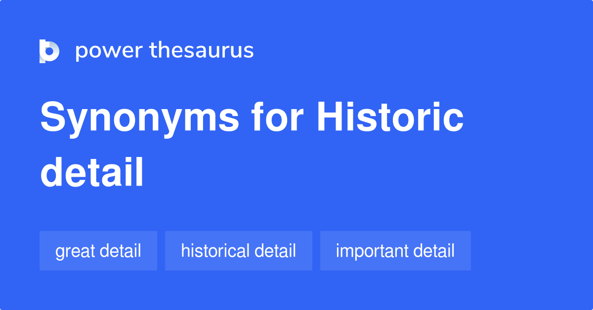 Historic Detail synonyms 5 Words and Phrases for Historic Detail