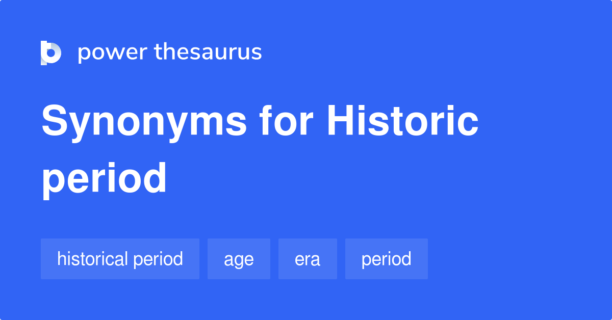 Historic Period synonyms 73 Words and Phrases for Historic Period