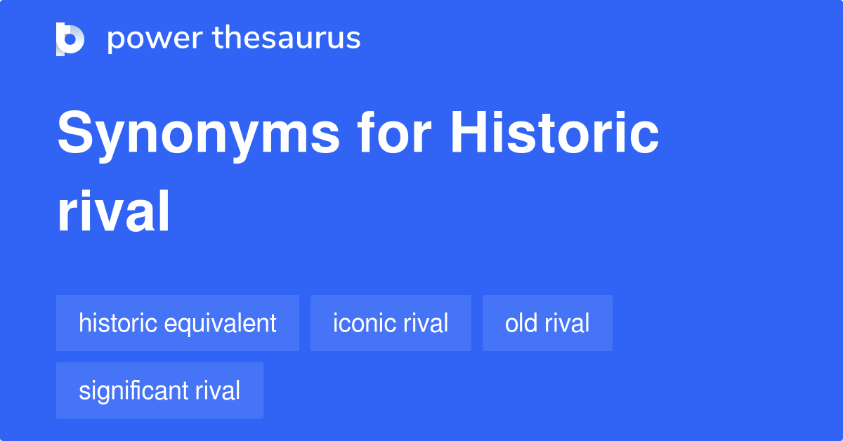 Historic Rival synonyms 9 Words and Phrases for Historic Rival