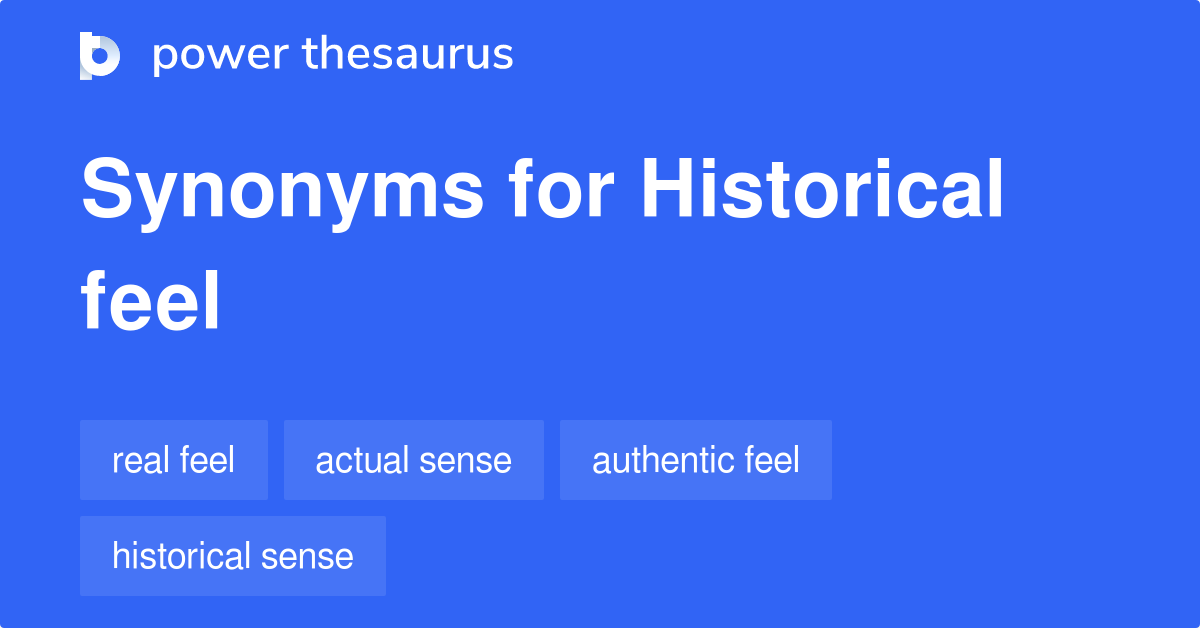 Historical Feel synonyms 6 Words and Phrases for Historical Feel