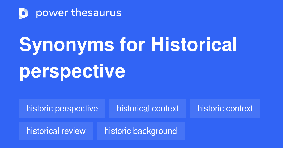 Historical Perspective synonyms 309 Words and Phrases for Historical
