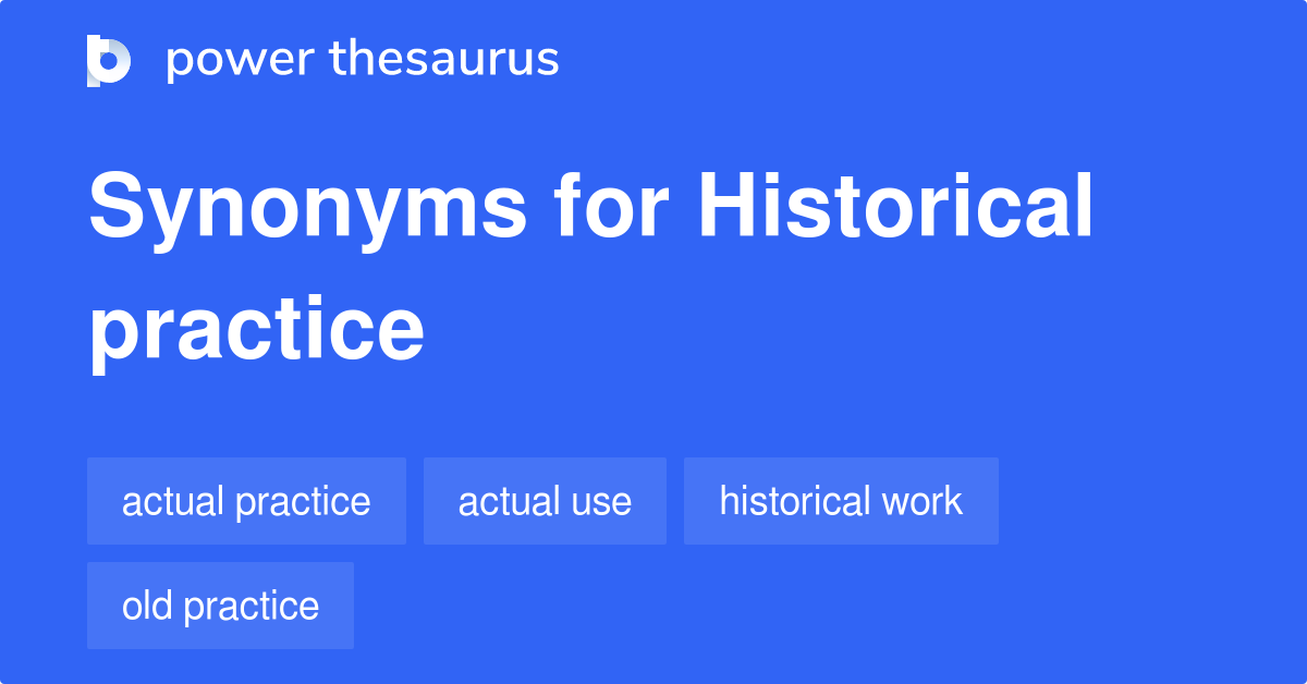 Historical Practice synonyms 30 Words and Phrases for Historical Practice
