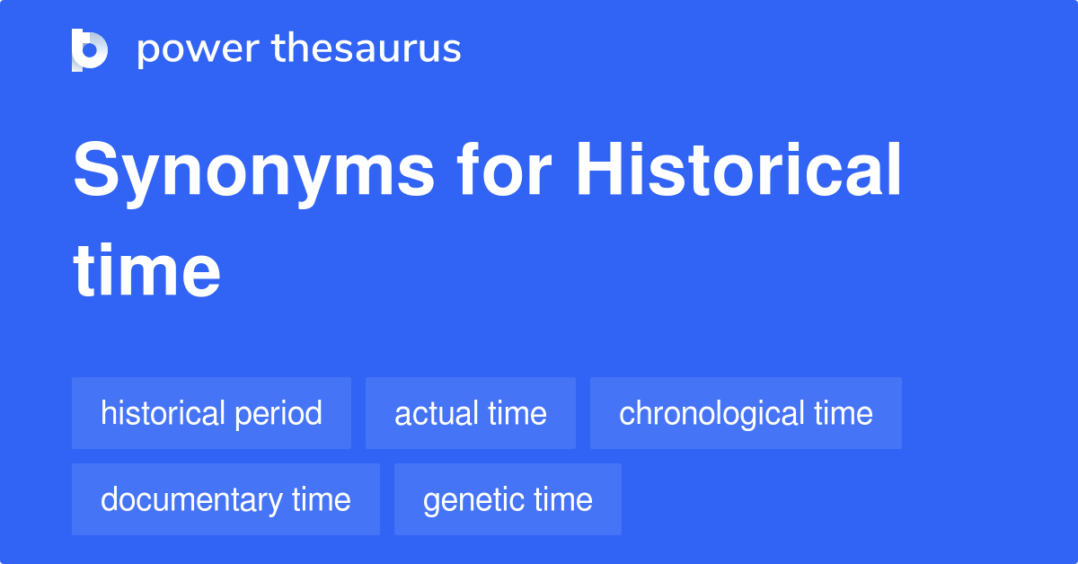 Historical Time synonyms 51 Words and Phrases for Historical Time