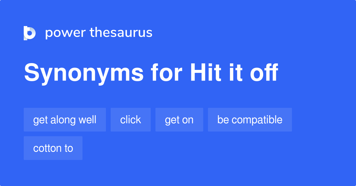 Hit It Off synonyms 161 Words and Phrases for Hit It Off