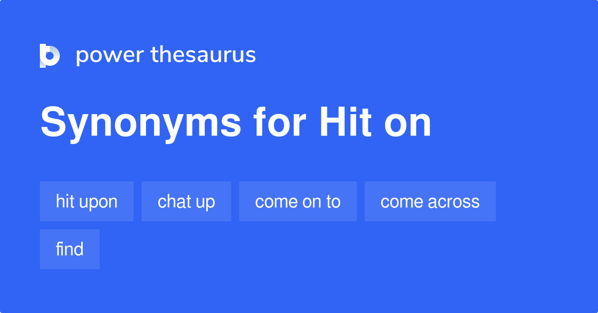 Hit On synonyms 755 Words and Phrases for Hit On