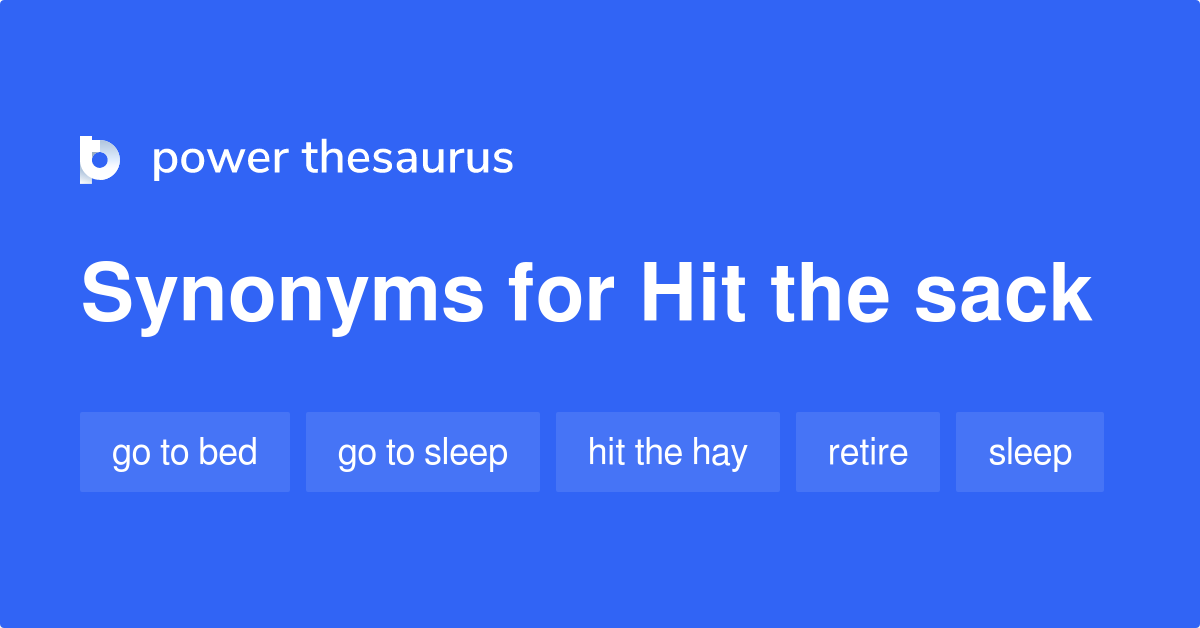 Hit The Sack synonyms 442 Words and Phrases for Hit The Sack