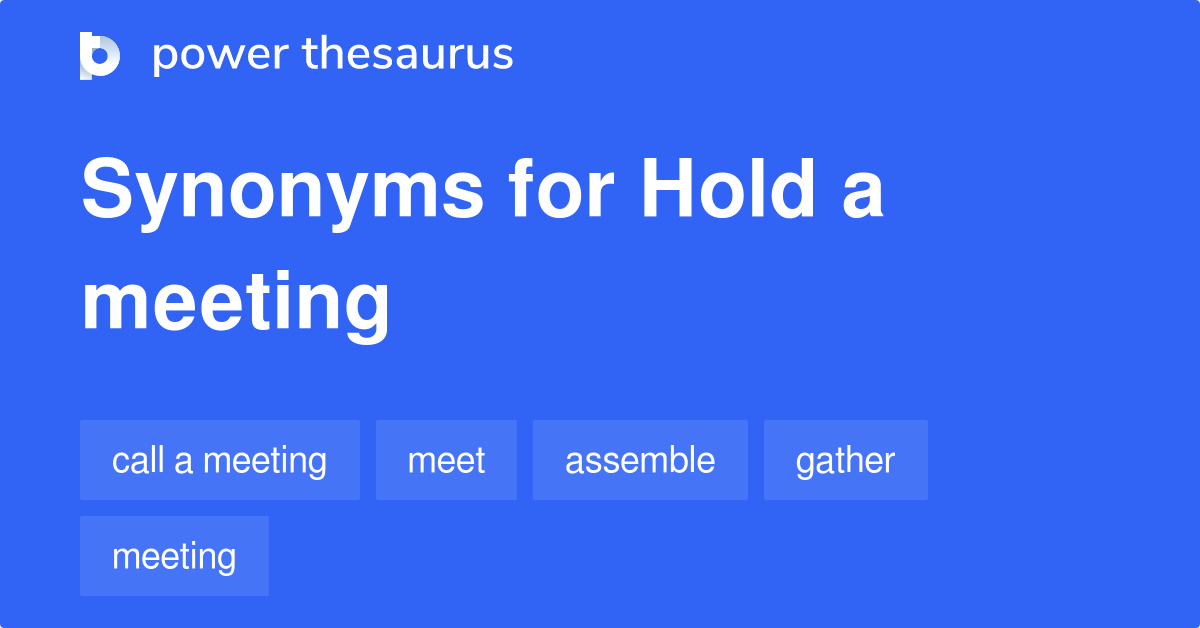 Hold A Meeting synonyms 82 Words and Phrases for Hold A Meeting