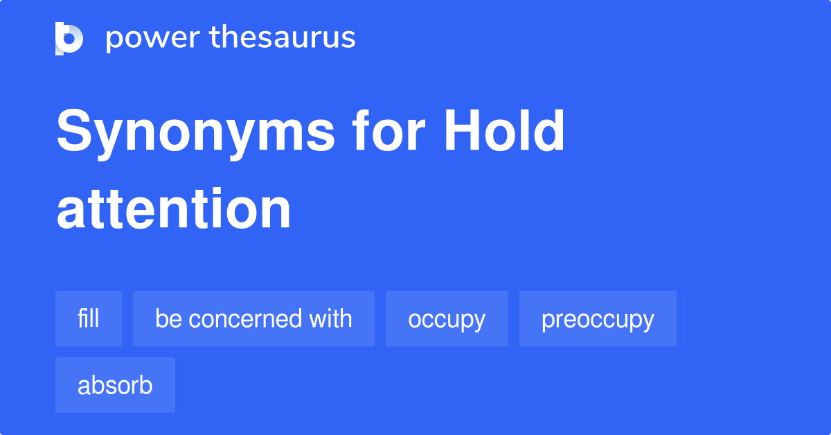 Hold Attention synonyms 68 Words and Phrases for Hold Attention