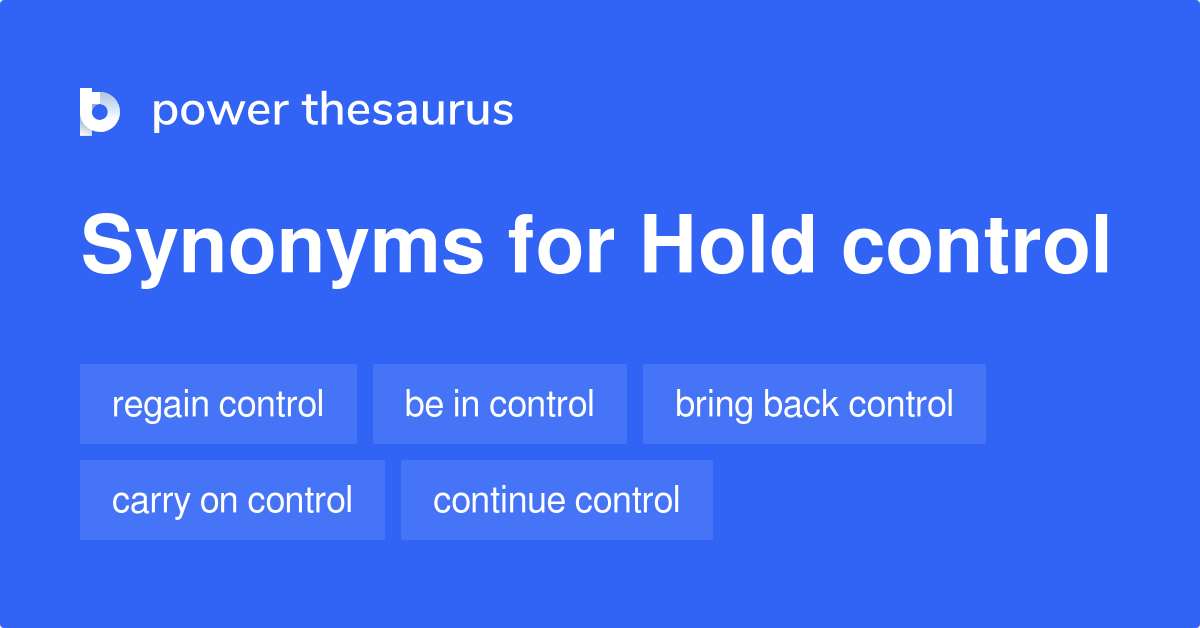 Hold Control synonyms 115 Words and Phrases for Hold Control