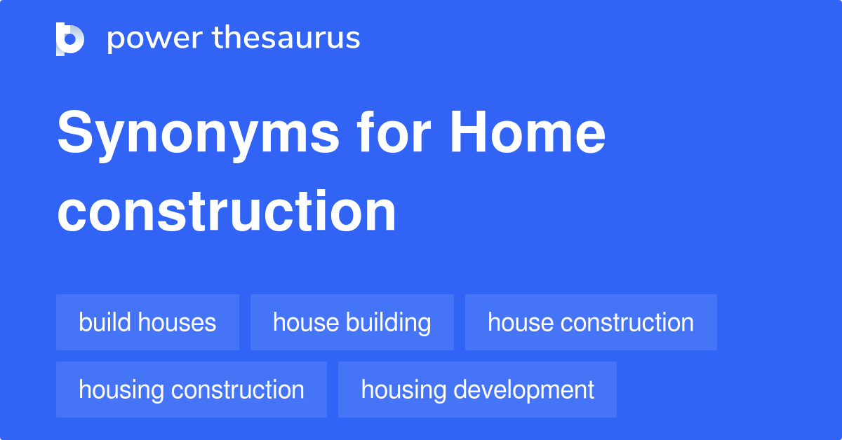 Home Construction synonyms 78 Words and Phrases for Home Construction