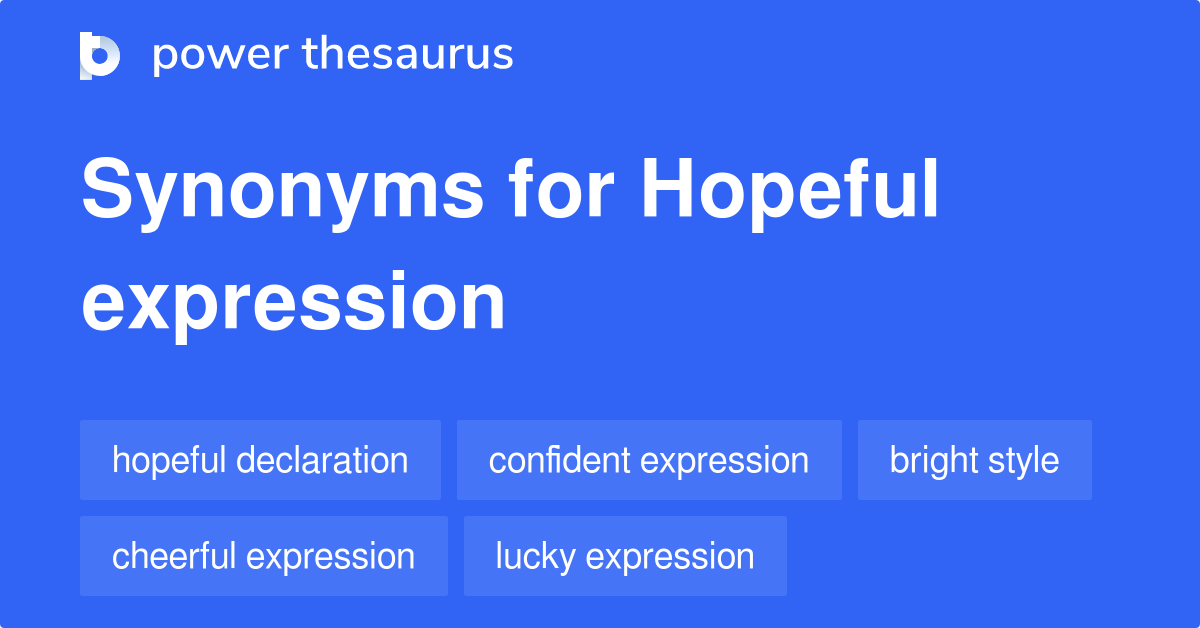 Hopeful Expression synonyms 74 Words and Phrases for Hopeful Expression