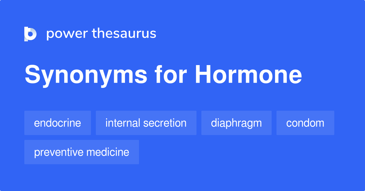 Hormone synonyms 175 Words and Phrases for Hormone
