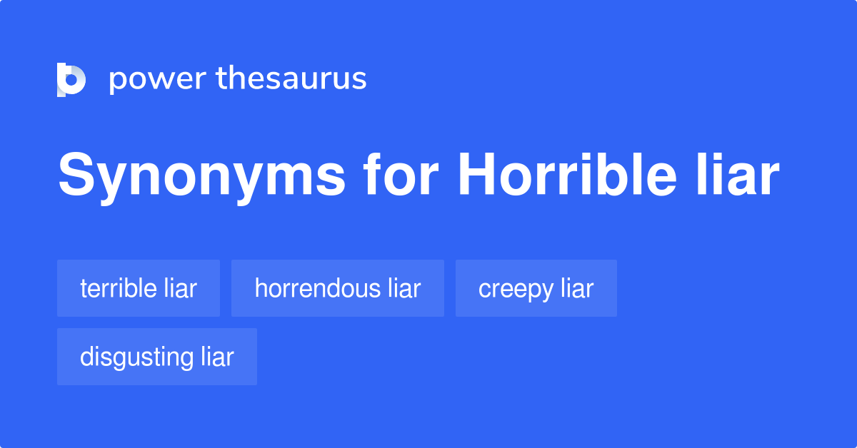 Horrible Liar synonyms 27 Words and Phrases for Horrible Liar