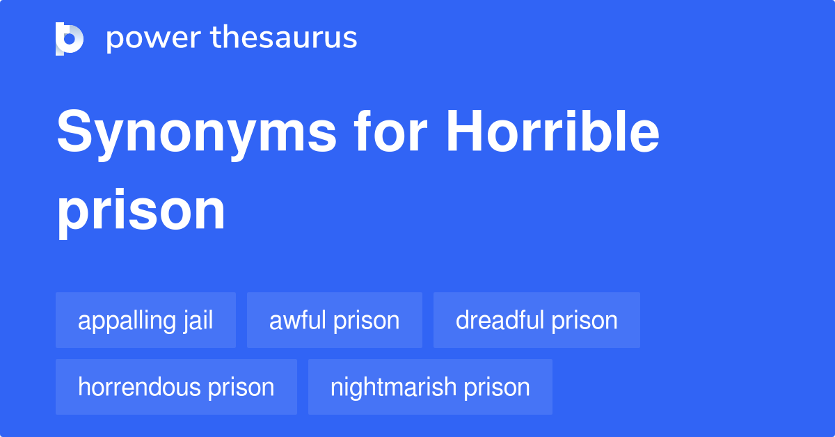 Horrible Prison synonyms 14 Words and Phrases for Horrible Prison