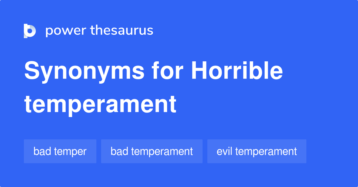 Horrible Temperament synonyms 4 Words and Phrases for Horrible Temperament