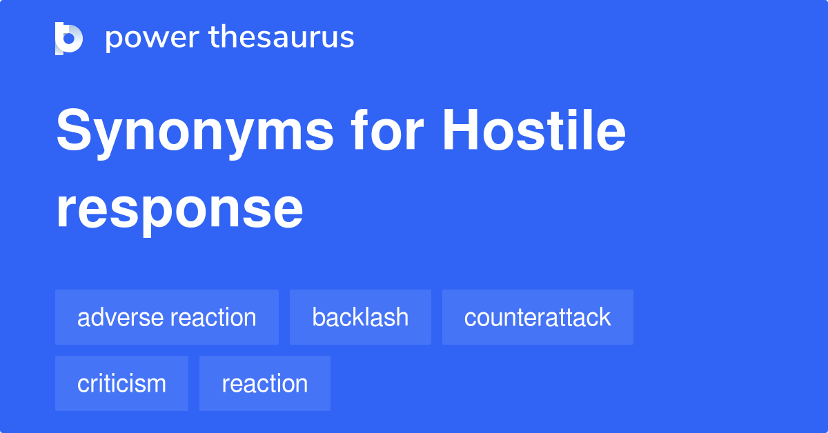 Hostile Response synonyms 50 Words and Phrases for Hostile Response