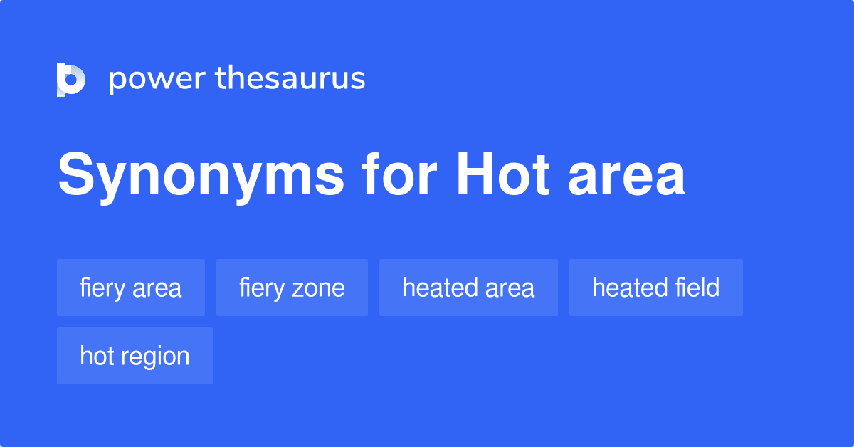 Hot Area synonyms 51 Words and Phrases for Hot Area