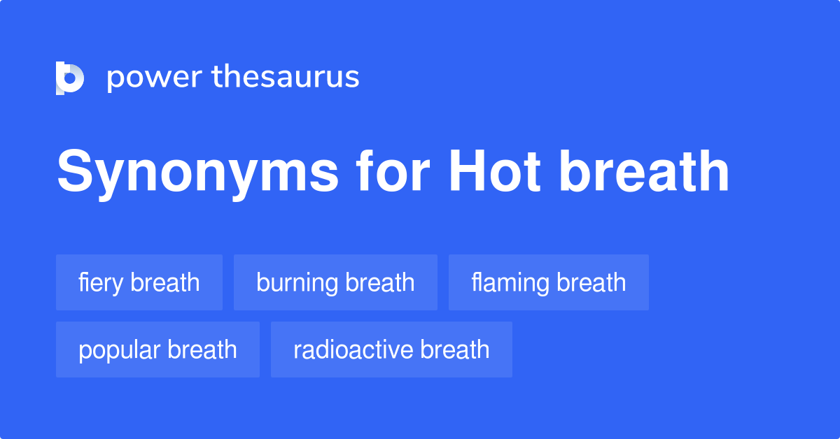 Hot Breath synonyms 11 Words and Phrases for Hot Breath