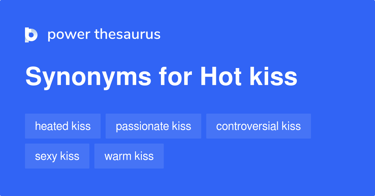 Hot Kiss synonyms 14 Words and Phrases for Hot Kiss