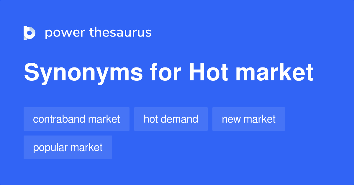 Hot Market synonyms 8 Words and Phrases for Hot Market