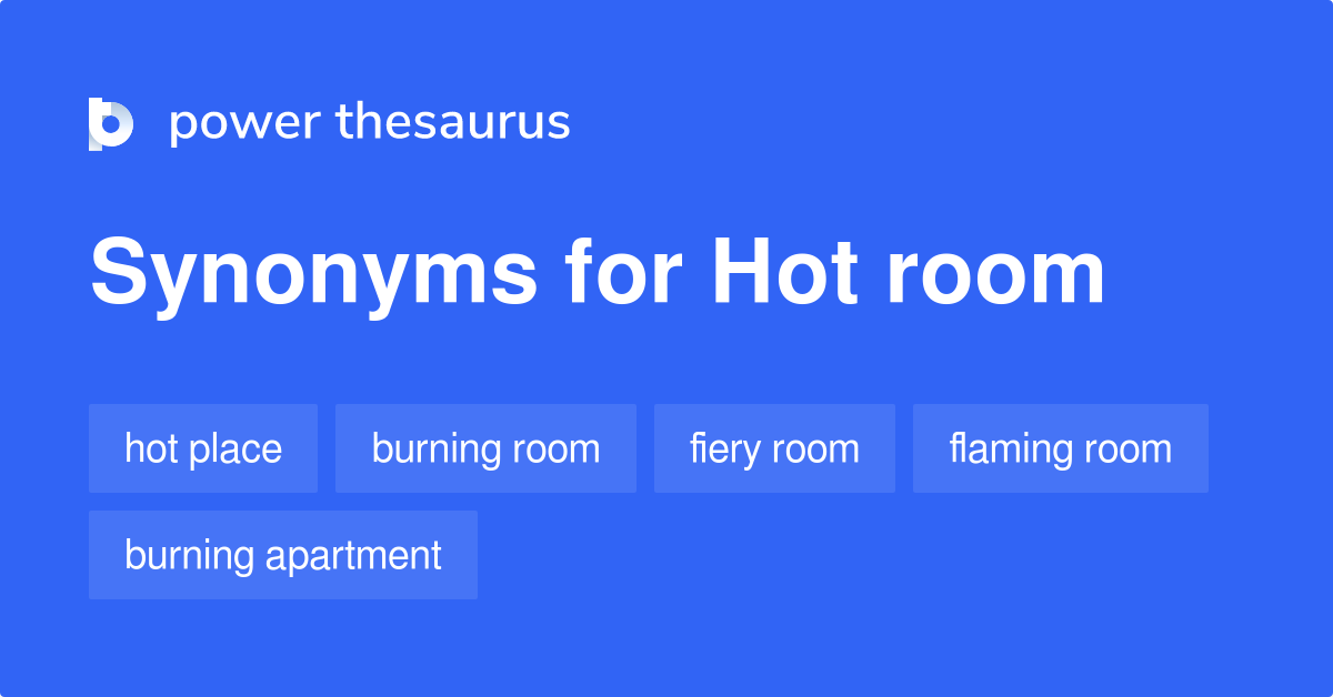 Hot Room synonyms 101 Words and Phrases for Hot Room