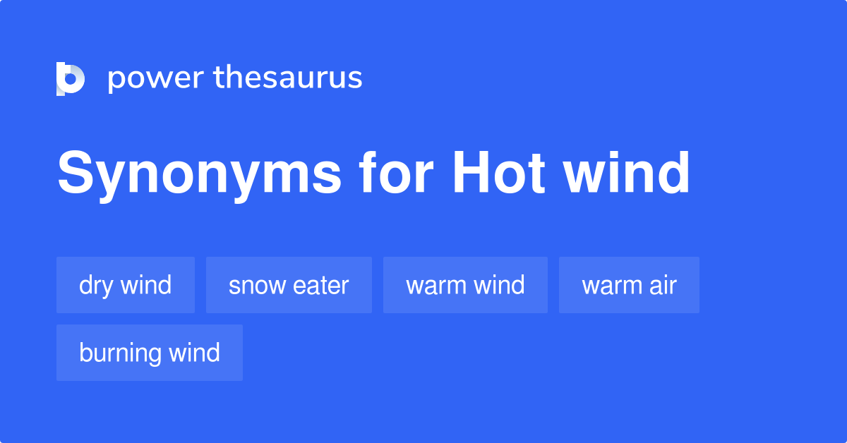 Hot Wind synonyms 85 Words and Phrases for Hot Wind