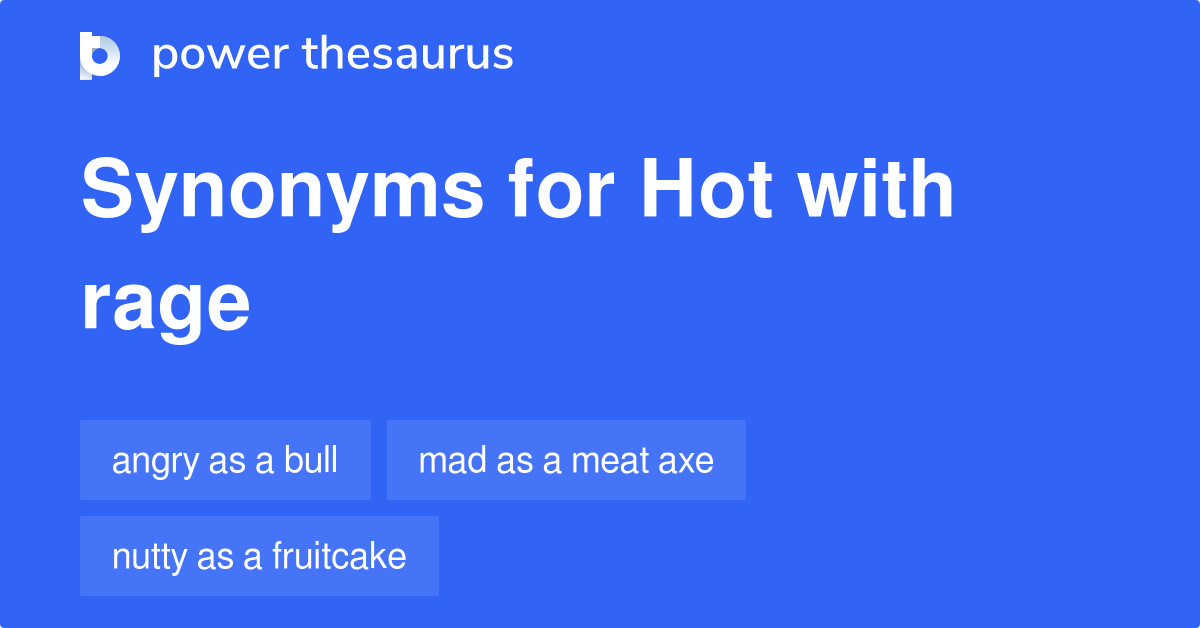 Hot With Rage synonyms 182 Words and Phrases for Hot With Rage
