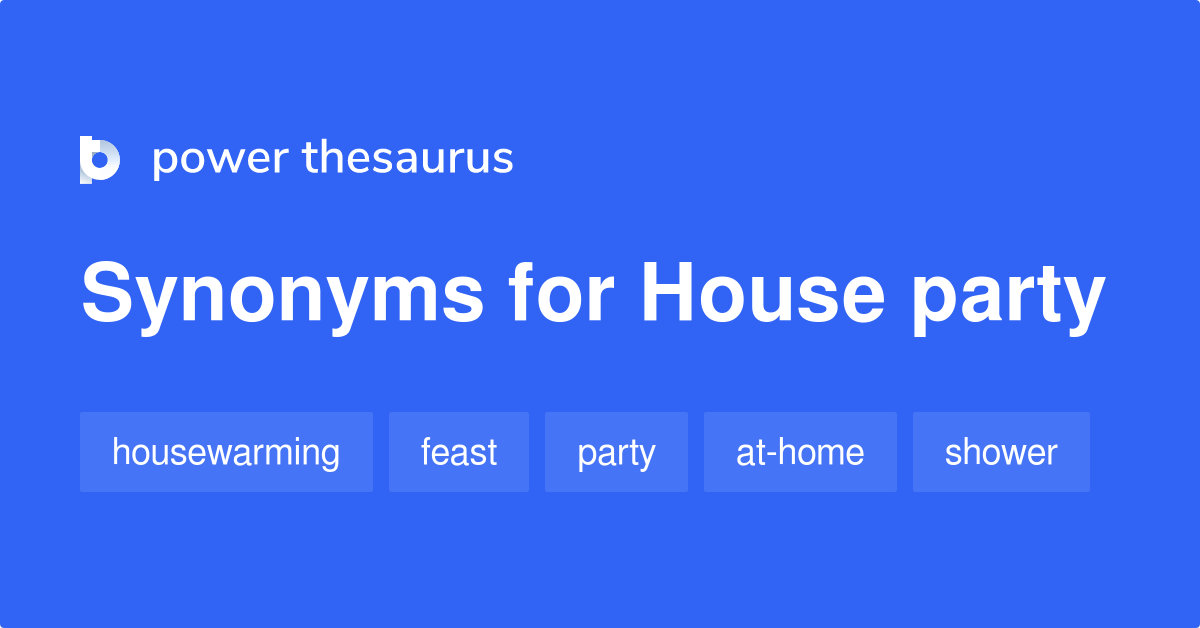 House Party synonyms 126 Words and Phrases for House Party